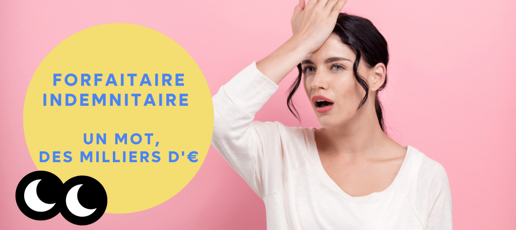 Forfaitaire ou indemnitaire : un mot, des milliers d'euros